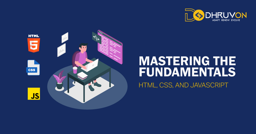 Mastering the Fundamentals: HTML, CSS, and JavaScript
